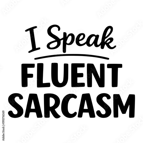 Funny Sarcastic Sassy Tshirt Graphic Design Vector. I Speak Fluent Sarcasm