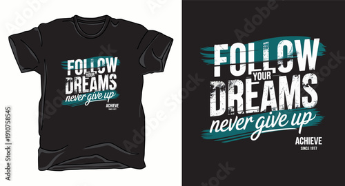 Follow your dreams never give up typography t-shirt design, motivational quote, grunge texture, achieve since 1977