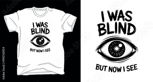 Tshirt print with eye illustration and i was blind but now i see typography
