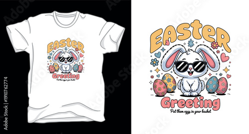 Easter greeting put them eggs in your basket t-shirt design with cute bunny wearing sunglasses, colorful flowers, and easter eggs