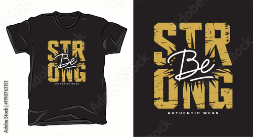 Be strong typography t-shirt graphic design with authentic wear quote