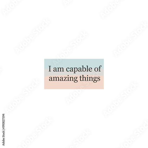 A minimalist image featuring a light blue and peach rectangular box with the motivational quote 'I am capable of amazing things' centered on a white background.