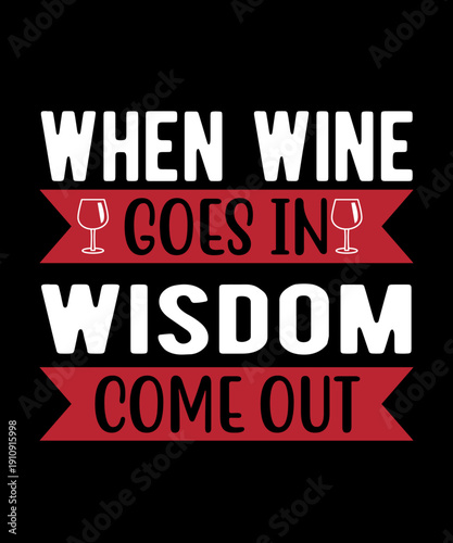 When Wine Goes In Wisdom Comes Out