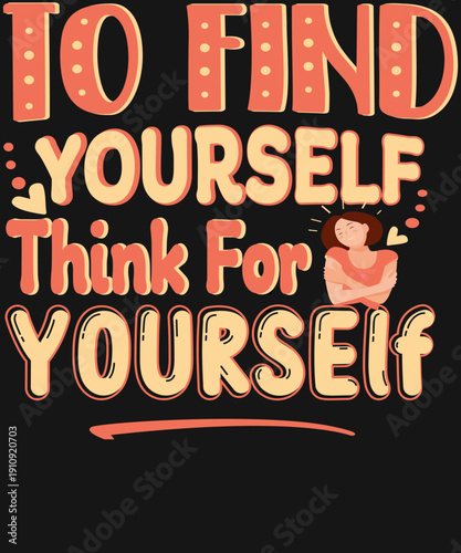 To Find yourself think yourself