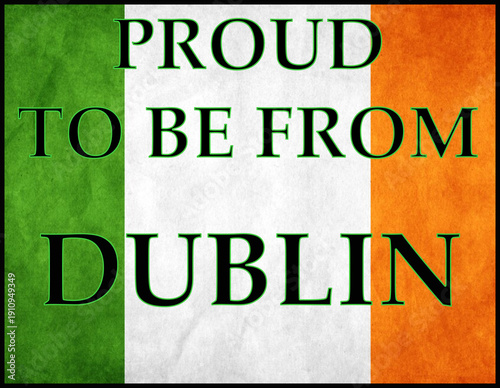 Proud to Be From Dublin text over Ireland tricolor background celebrating capital county heritage and regional identity.