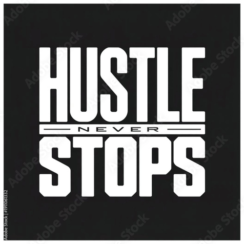 The image features a bold, motivational typographic design with the phrase “HUSTLE NEVER STOPS” in large, black, capital letters. The text is arranged in a stacked layout with strong, thick font styli