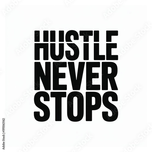 The image features a bold, motivational typographic design with the phrase “HUSTLE NEVER STOPS” in large, black, capital letters. The text is arranged in a stacked layout with strong, thick font styli
