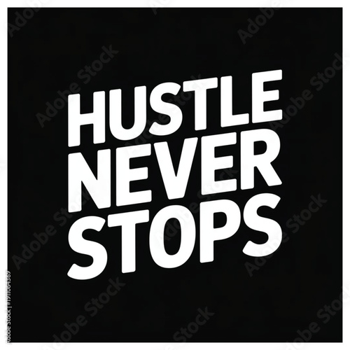 The image features a bold, motivational typographic design with the phrase “HUSTLE NEVER STOPS” in large, black, capital letters. The text is arranged in a stacked layout with strong, thick font styli