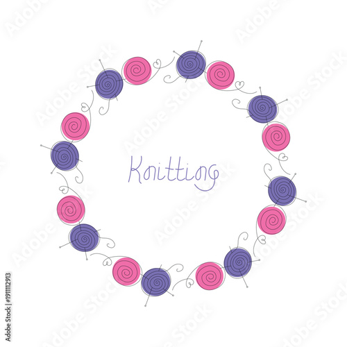 Knitting banner. Round frame, hand lettering. Handcrafted. Abstract balls of yarn, knitting needles. Skeins of yarn. Crafts and hobbies.