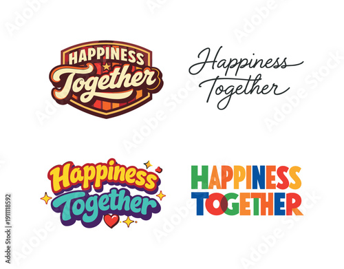 Happiness Together. Set lettering. 4 harmonious lettering variations of the same emblematic concept, each with