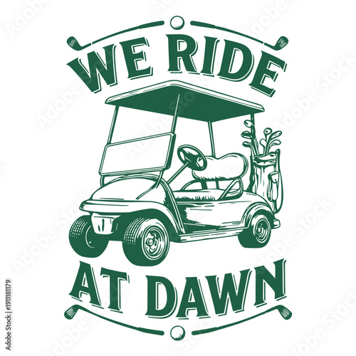 We Ride At Dawn Golf Cart Funny Design