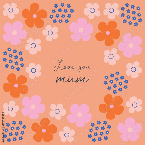 Modern floral greeting card for mother's day in flat style and handwritten font. Floral frame.