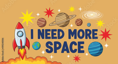 Colorful Children's Space Exploration Illustration with Rocket Launch, Planets, Stars, and "I Need More Space" Text on Orange Background
