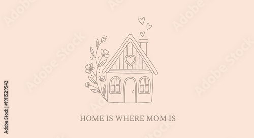 Vector illustration of a house with flowers and hearts, with the phrase 'Home is where mom is' on a peach background