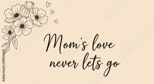 Vector floral illustration with 'Mom's love never lets go' quote on beige background