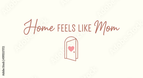 Vector illustration of a door with a heart, with the phrase 'Home FEELS LIKE Mom' in red cursive font on a cream background