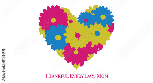 Colorful heart shaped floral pattern with pink, blue and yellow flowers and 'Thankful Every Day, Mom' text
