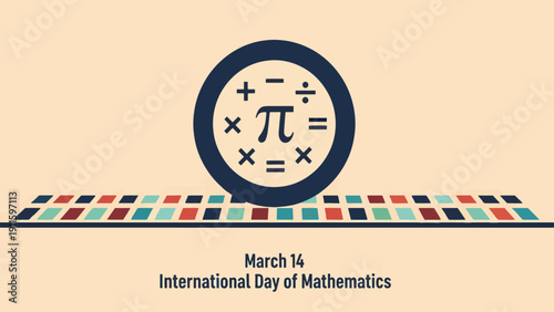 A graphic celebrating the International Day of Mathematics on March 14, featuring a Pi symbol and mathematical operators within a circle, above a colorful patterned strip.
