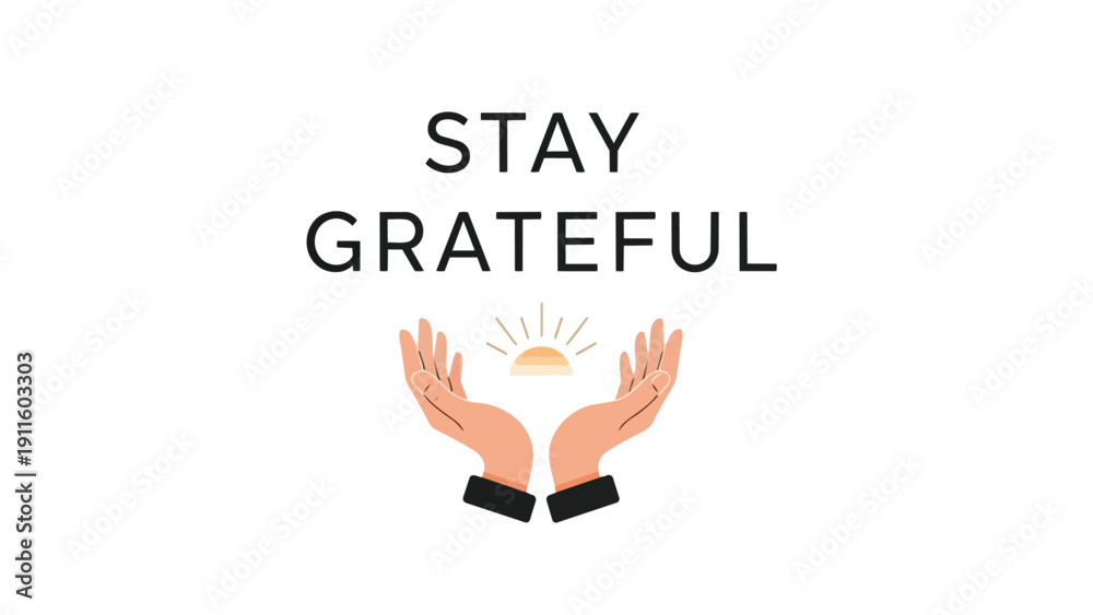Fototapeta premium A powerful message to 'Stay Grateful' portrayed with elegant hands cradling a stylized rising sun, symbolizing hope, new beginnings, and a mindful