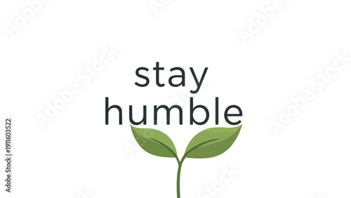 A compelling visual expression of personal growth and modest living featuring the phrase 'stay humble' beautifully integrated with a fresh green