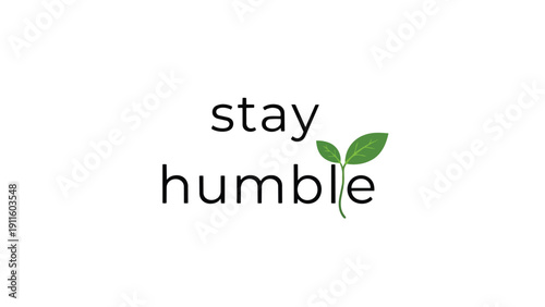 Uplifting message fostering humility and growth with organic visual metaphor for personal development and quiet strength