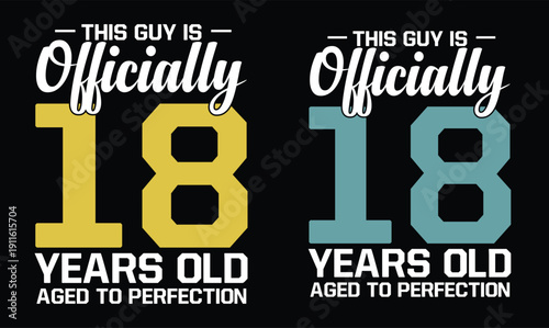 this guy is officially 18 years old aged to perfection t shirt design