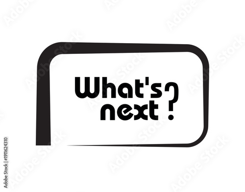 What's next sign on white background