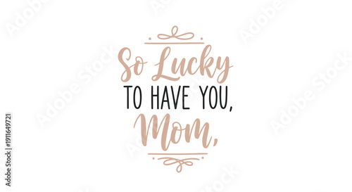 Vector typography 'So Lucky TO HAVE YOU, Mom' with decorative lines on transparent background