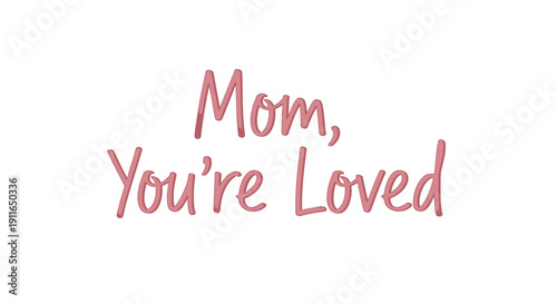 Vector illustration of 'Mom, You're Loved' message in pink handwritten font on transparent background