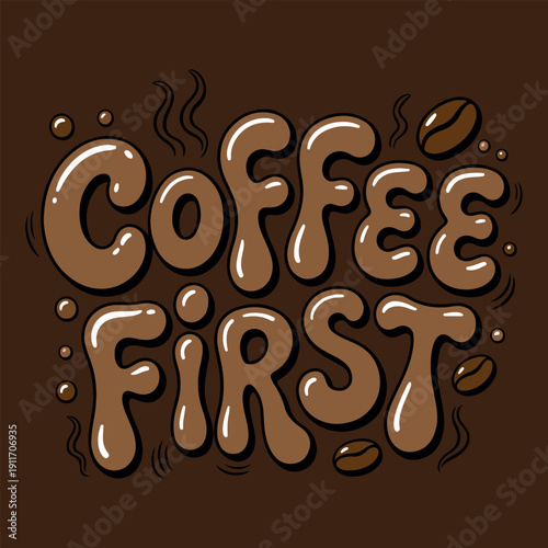 Retro bubbly typography illustration with "Coffee First" quote and coffee beans.. Hand-drawn liquid style coffee slogan for t-shirt design and cafe decor.