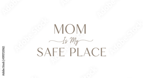 Vector typography 'MOM Is My SAFE PLACE' in brown text on transparent background