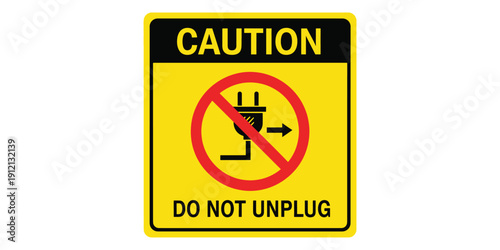 Caution do not unplug sign with red circle and plug on yellow background isolated on white background