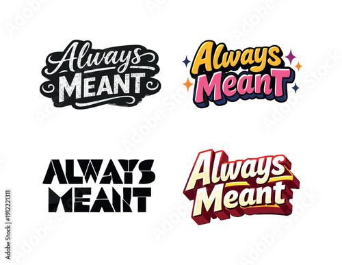 Always meant. Set lettering. 4 harmonious lettering variations of the same emblematic concept, each with different