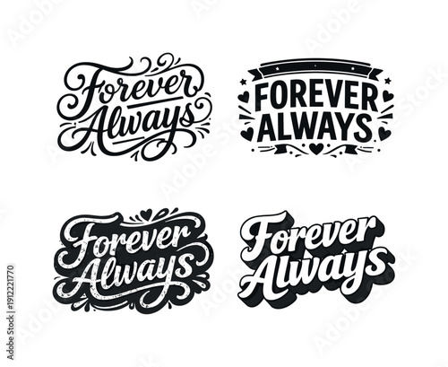 Forever Always. Set lettering. 4 harmonious lettering variations of the same emblematic concept, each with different