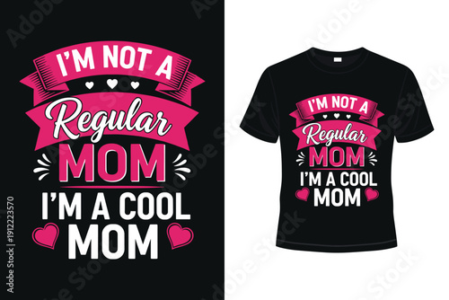 Cool mom t-shirt design with I'm not a regular mom I'm a cool mom slogan