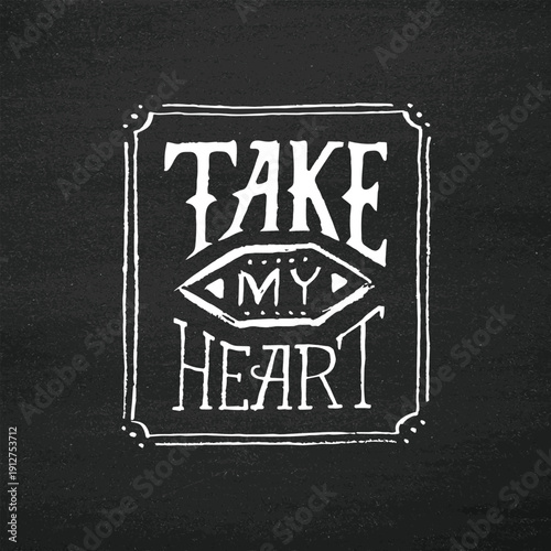 Vintage Hand-Drawn Chalkboard Typography with 'Take My Heart' Romantic Quote