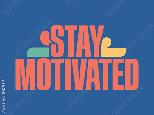 Large text emphatically states stay motivated against a dark blue background with abstract shapes.