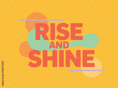 Motivational phrase Rise and Shine appears in bold orange text against a yellow background.