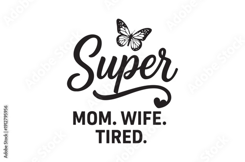 A decorative image featuring the word super with mom wife tired below and a butterfly