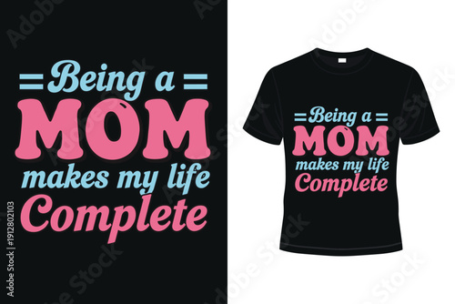 Black t shirt with being a mom makes my life complete text