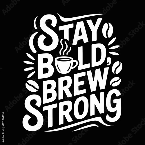 Stay bold brew strong motivational coffee quote typography design