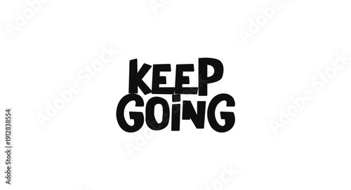 Motivational Quote Keep Going In Bold Monochrome Typography. Uplifting Message For Posters, Apparel Or Social Media Graphics. Funky Childish Vector Illustration.