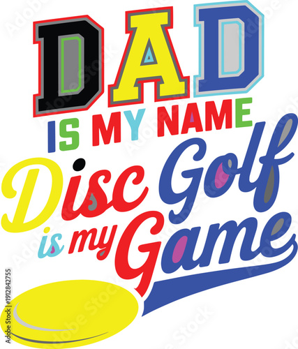 Dad is my name, disc golf is my game typography design with flying disc illustration