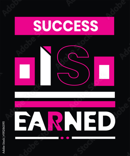 Bold vector typography design featuring 'SUCCESS IS EARNED' in vibrant fuchsia and white text on a stark black background, ideal for t-shirt print or motivational poster.