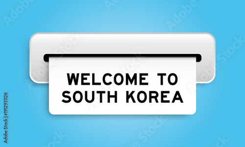White coupon banner with word welcome to south korea from machine on blue color background