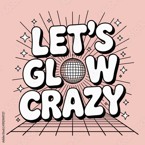 Let’s Glow Crazy Retro Disco Typography – Vintage Party Graphic Design