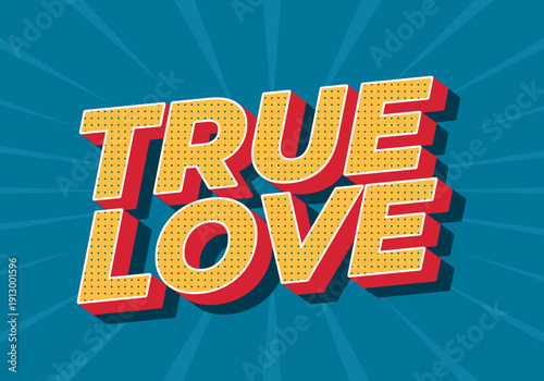 Bold pop art 3d text reading true love in yellow with red shadow on teal radial background
