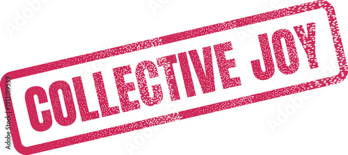 This red ink COLLECTIVE JOY grunge rubber stamp signifies shared happiness and communal positive experiences