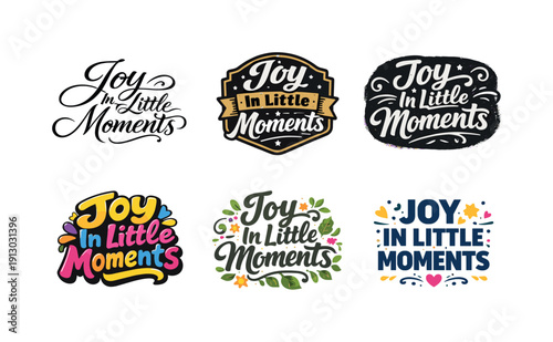 Joy In Little Moments. Set lettering. harmonious lettering variations of the same emblematic concept, each with different artistic