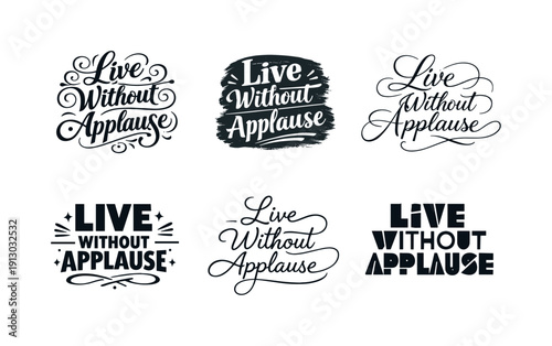    Live without applause lettering. Set lettering. harmonious lettering variations of the same emblematic concept, each with different artistic